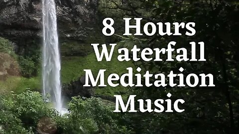 Serene Waterfall Meditation Music | 8 Hours of Tranquil Nature Sounds and Ambient Music