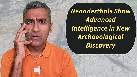 Neanderthals Show Advanced Intelligence in New Archaeological Discovery