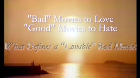 Bad Movies to Love; Good Movies to Hate -What Are Your Favorites for Each?