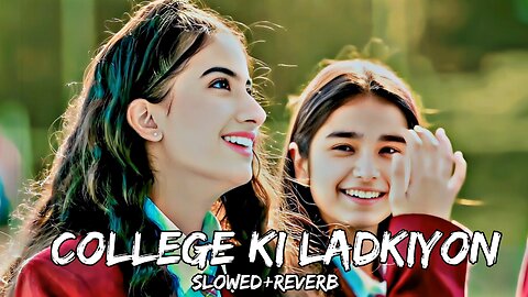 College Ki Ladkiyon Lofi Song #rumble #lofisongs