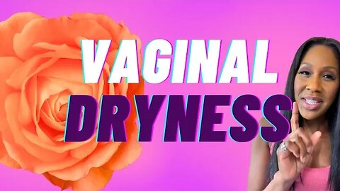 What Causes Vaginal Dryness? What Are the Treatments for Vaginal Dryness? A Doctor Explains