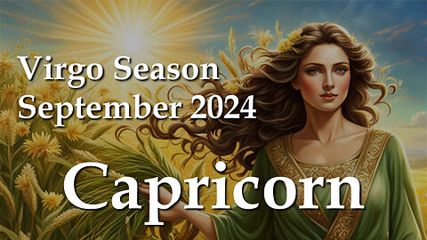 Capricorn - Virgo Season September 2024