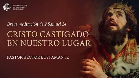 Cristo castigado en nuestro lugar (2 Samuel 24) - Pastor Héctor Bustamante