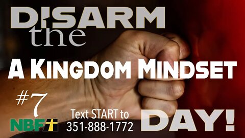 Disarm The Day #7 - A Kingdom Mindset