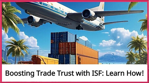 ISF: Promoting Trust and Transparency in International Trade