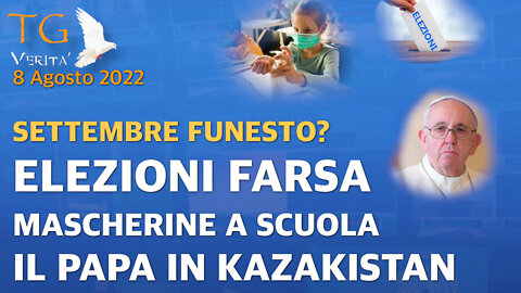 TG Verità - 8 Agosto 2022 - Settembre funesto? Elezioni , mascherine a scuola, Papa in Kazakistan