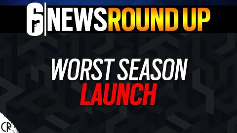 Worst Season Launch - 6News - Tom Clancy's Rainbow Six Siege