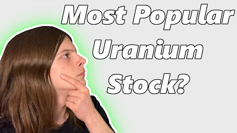 Which Uranium Stock Is The Most Popular???