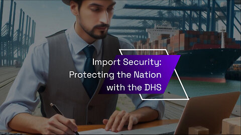 Protecting Our Borders: The Vital Role of DHS in Import Security