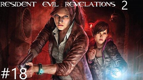 Resident evil revelations 2 |18| Le chrono