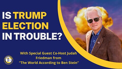 IS TRUMP ELECTION IN TROUBLE? - With Special Guest Co-Host Judah Friedman