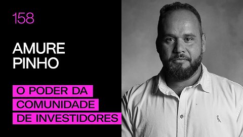 Amure Pinho - O Poder da Comunidade de Investidores