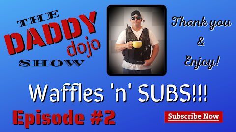 The Daddy Dojo Show - Episode #2 - Waffles 'n' SUBS!!! ...Family Comedy & Entertainment!