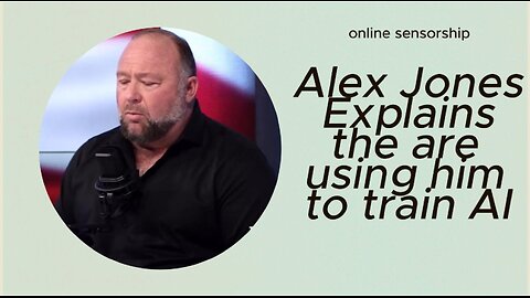 Alex Jones explains they are using him to train AI for censorship.