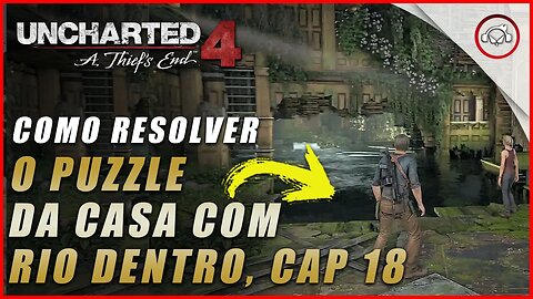 Uncharted 4 Ps5/Ps4/Pc, Como resolver o puzzle da casa inundada no pac 18 | Super dica