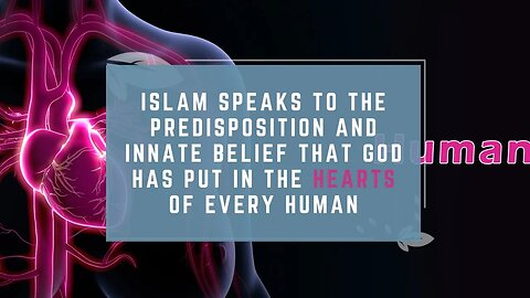 Islam Speaks to the Predisposition and Innate Belief That God Has Put in the Hearts of Every Human