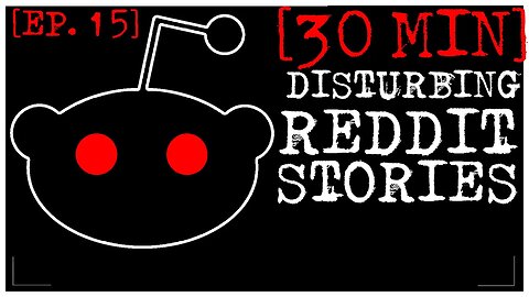 [EPISODE 15, BETTER STORIES] Disturbing Stories From Reddit [30 MINS]