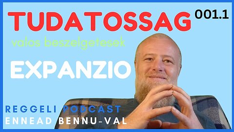 (001) 1. Hogyan terjeszd ki tudatosságodat az expanzió | Reggeli Podcast Bennuval