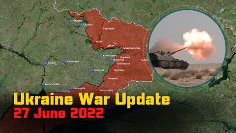 Russian Invasion of Ukraine [27 June 2022] - Heavy clashes in outskirts of Lysychansk