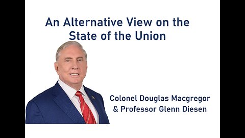 An Alternative View on the State of the Union - Colonel Douglas Macgregor & Glenn Diesen