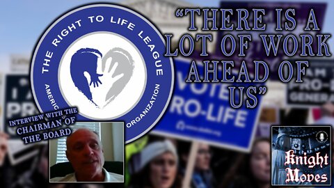 Interview with the Chairman of The Right to Life League | Knight Moves