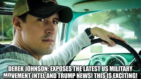 Derek Johnson: Exposes the Latest US Military Movement Intel and Trump News!