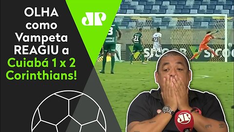 "O QUE FOI ISSO, CÁSSIO?" OLHA como Vampeta REAGIU a Cuiabá 1 x 2 Corinthians!