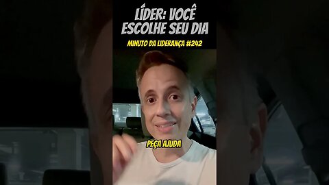 Líder: Você Escolhe Seu Dia #minutodaliderança 242