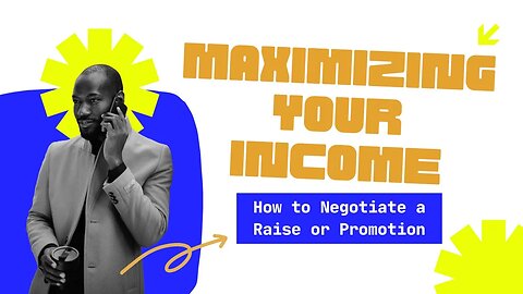 Maximizing Your Income: How to Negotiate a Raise or Promotion