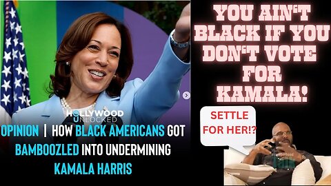 HOLLYWOOD UNLOCKED Weighs In On Kamala Harris. If You DON'T Vote For Her, You Ain't BLACK!