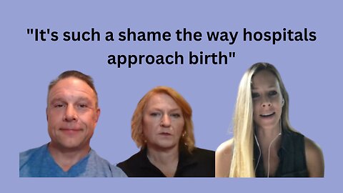 Hospital Birth VS Home Birth with Teryn Gregson and Shawn & Janet Needham R. Ph.