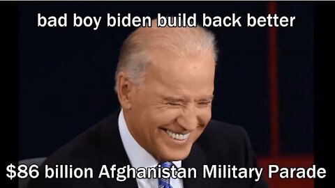 bad boy biden build back better $86 billion Afghanistan Military Parade