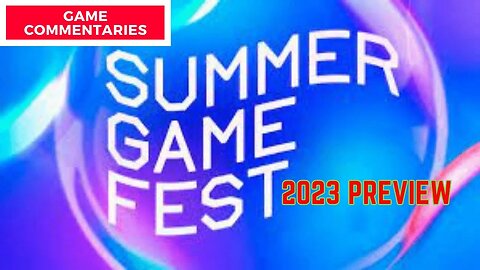 Summer Game Fest 2023 Preview and Patreon