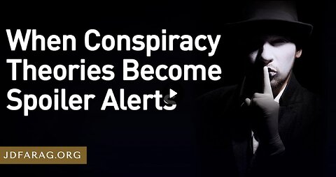 Prophecy Update - When Conspiracy Theories Become Spoiler Alerts - JD Farag