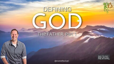 Defining God - The Father, Part 1 - Day to Day Revival / Amazing Morning