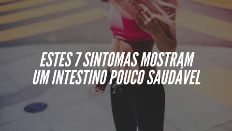 7 Sintomas Que Mostram Que Seu Intestino Não Está Bem