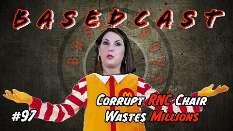 Corrupt RNC Chair Wastes Millions | BasedCast #97