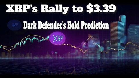 XRP's Rally to $3.39 | Dark Defender's Bold Prediction of $3.39 Surge in a Week | XRP's Rising Tide