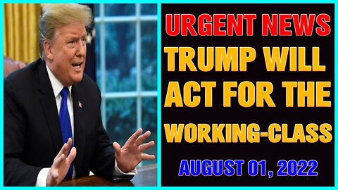 CHARLIE WARD UPDATES (01/AUG/22): TRUMP WILL ACT FOR THE-WORKING CLASS CITIZEN - TRUMP NEWS