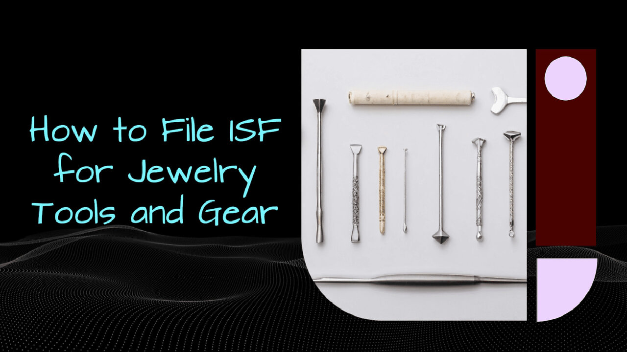 Unlocking Success: How and When to File an ISF for Jewelry Tools and ...