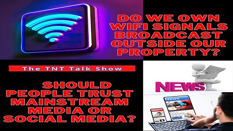 TNT #186 - [Archive] Do we own WiFi outside our property? + Should we trust mainstream media?