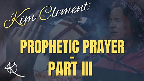 Kim Clement - Prophetic Prayer - Part 3