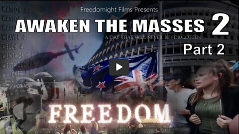 Awaken the Masses 2: New Zealand Convoy & 3 Week Anti Mandate Protest at Parliament (Part 2 of 2)