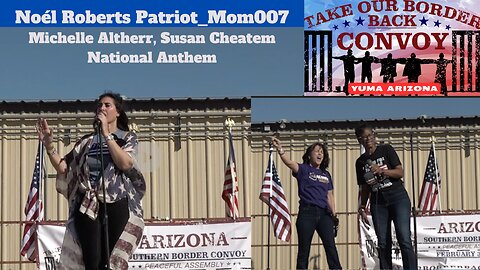 Noél Roberts~Patriot_Mom007, National Anthem (Michelle Altherr, Pastor Susan Cheatem) YUMA, AZ Rally