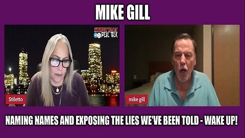 Mike Gill: Naming Names and Exposing the Lies We've Been Told - Wake Up!