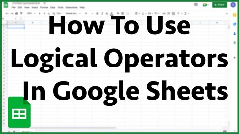 How To Use Logical Operators In Google Sheets - Tutorial