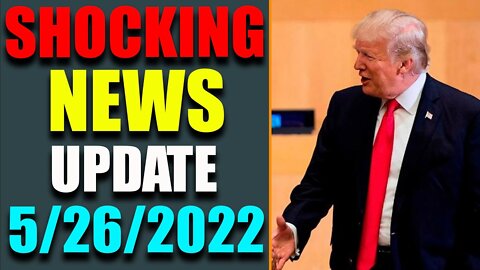 SHOCKING NEWS INSIDE AMERICA UPDATE AS OF MAY 26, 2022 - TRUMP NEWS