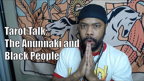 Tarot Talk: Anunnaki connection with Black People