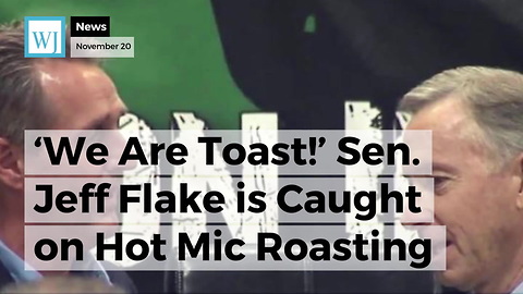 'We Are Toast!' Sen. Jeff Flake is Caught on Hot Mic Roasting Trump and Roy Moore