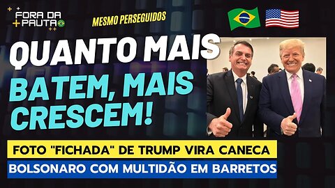 FOTO DE TRUMP “FICHADO” VIRA CANECA E CAMISETA | BOLSONARO E MULTIDÃO EM BARRETOS!